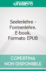 Seelenlehre - Formenlehre. E-book. Formato EPUB ebook