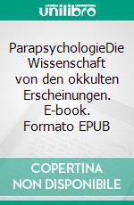 ParapsychologieDie Wissenschaft von den okkulten Erscheinungen. E-book. Formato EPUB ebook di Hans Driesch