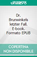 Dr. Brunwinkels letzter Fall. E-book. Formato EPUB ebook di Anni Reinhardt