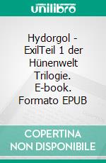 Hydorgol - ExilTeil 1 der Hünenwelt Trilogie. E-book. Formato EPUB ebook