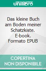 Das kleine Buch am Boden meiner Schatzkiste. E-book. Formato EPUB ebook di André von Linsengericht