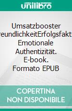 Umsatzbooster FreundlichkeitErfolgsfaktor Emotionale Authentizität. E-book. Formato EPUB ebook