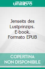 Jenseits des Lustprinzips. E-book. Formato EPUB ebook