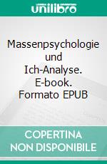 Massenpsychologie und Ich-Analyse. E-book. Formato EPUB ebook