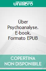 Über Psychoanalyse. E-book. Formato EPUB ebook