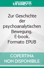 Zur Geschichte der psychoanalytischen Bewegung. E-book. Formato EPUB ebook