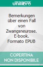 Bemerkungen über einen Fall von Zwangsneurose. E-book. Formato EPUB ebook