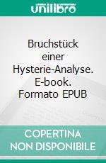 Bruchstück einer Hysterie-Analyse. E-book. Formato EPUB ebook