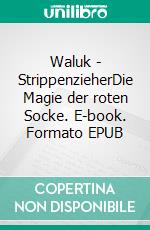 Waluk - StrippenzieherDie Magie der roten Socke. E-book. Formato EPUB ebook