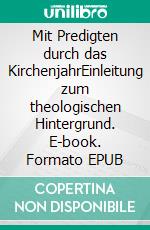 Mit Predigten durch das KirchenjahrEinleitung zum theologischen Hintergrund. E-book. Formato EPUB ebook di Wolfgang Nein