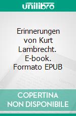 Erinnerungen von Kurt Lambrecht. E-book. Formato EPUB ebook di Kurt Lambrecht