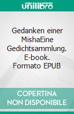 Gedanken einer MishaEine Gedichtsammlung. E-book. Formato EPUB ebook