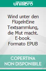 Wind unter den FlügelnEine Textsammlung, die Mut macht. E-book. Formato EPUB ebook