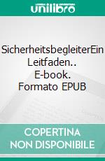 SicherheitsbegleiterEin Leitfaden.. E-book. Formato EPUB ebook di Tobias Helms