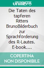 Die Taten des tapferen Ritters BrunoBilderbuch zur Sprachförderung des R-Lautes. E-book. Formato EPUB ebook