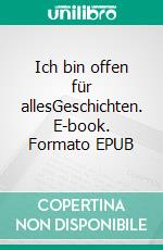 Ich bin offen für allesGeschichten. E-book. Formato EPUB ebook di Adelhard Winzer