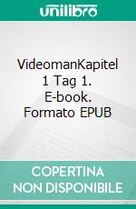 VideomanKapitel 1 Tag 1. E-book. Formato EPUB