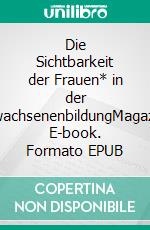 Die Sichtbarkeit der Frauen* in der ErwachsenenbildungMagazin. E-book. Formato EPUB ebook di Heidi Niederkofler