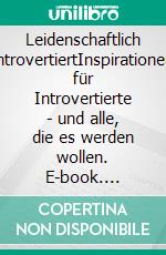 Leidenschaftlich introvertiertInspirationen für Introvertierte - und alle, die es werden wollen. E-book. Formato EPUB ebook