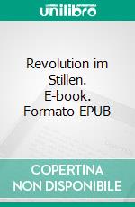 Revolution im Stillen. E-book. Formato EPUB ebook