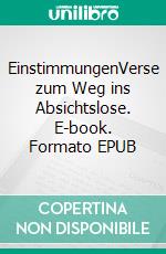 EinstimmungenVerse zum Weg ins Absichtslose. E-book. Formato EPUB ebook