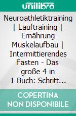 Neuroathletiktraining | Lauftraining | Ernährung Muskelaufbau | Intermittierendes Fasten - Das große 4 in 1 Buch: Schritt für Schritt zu sportlicher Höchstleistung und einem athletischen Körper. E-book. Formato EPUB ebook di Philip Roden