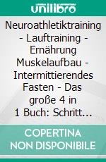 Neuroathletiktraining - Lauftraining - Ernährung Muskelaufbau - Intermittierendes Fasten - Das große 4 in 1 Buch: Schritt für Schritt zu sportlicher Höchstleistung und einem athletischen Körper. E-book. Formato EPUB ebook