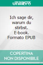 Ich sage dir, warum du stirbst. E-book. Formato EPUB ebook di Katrin Pichler