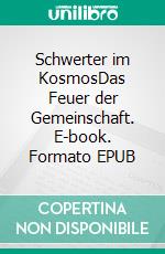 Schwerter im KosmosDas Feuer der Gemeinschaft. E-book. Formato EPUB ebook