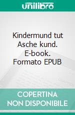 Kindermund tut Asche kund. E-book. Formato EPUB ebook di Philipp von Bose