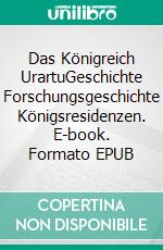 Das Königreich UrartuGeschichte Forschungsgeschichte Königsresidenzen. E-book. Formato EPUB ebook di Hans-Dieter und Elke Kaspar