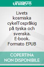 Livets kosmiska cykelTospråkig på tyska och svenska. E-book. Formato EPUB ebook di Dietmar Dressel