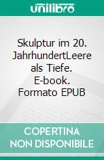 Skulptur im 20. JahrhundertLeere als Tiefe. E-book. Formato EPUB ebook