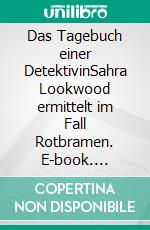 Das Tagebuch einer DetektivinSahra Lookwood ermittelt im Fall Rotbramen. E-book. Formato EPUB ebook di Ace Vermillion