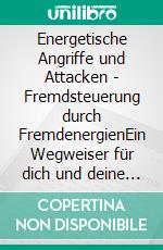 Energetische Angriffe und Attacken - Fremdsteuerung durch FremdenergienEin Wegweiser für dich und deine Seele. E-book. Formato EPUB