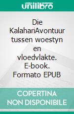 Die KalahariAvontuur tussen woestyn en vloedvlakte. E-book. Formato EPUB