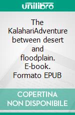 The KalahariAdventure between desert and floodplain. E-book. Formato EPUB