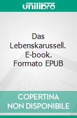 Das Lebenskarussell. E-book. Formato EPUB ebook di Master I