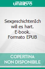 SexgeschichtenIch will es hart. E-book. Formato EPUB ebook di Sylvia Schwanz