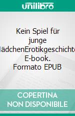 Kein Spiel für junge MädchenErotikgeschichte. E-book. Formato EPUB ebook