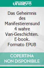Das Geheimnis des Manifestierensund 4 wahre Van-Geschichten. E-book. Formato EPUB ebook