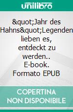 &quot;Jahr des Hahns&quot;Legenden lieben es, entdeckt zu werden.. E-book. Formato EPUB ebook