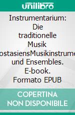 Instrumentarium: Die traditionelle Musik SüdostasiensMusikinstrumente und Ensembles. E-book. Formato EPUB ebook