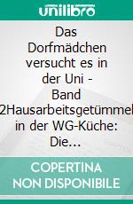 Das Dorfmädchen versucht es in der Uni - Band 2Hausarbeitsgetümmel in der WG-Küche: Die unterhaltsame Biografie von John Cage. E-book. Formato EPUB ebook