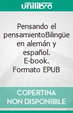 Pensando el pensamientoBilingüe en alemán y español. E-book. Formato EPUB ebook di Dietmar Dressel