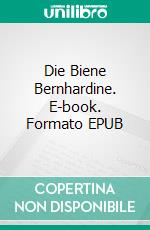 Die Biene Bernhardine. E-book. Formato EPUB ebook