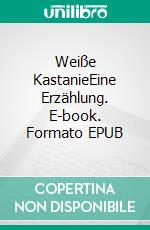 Weiße KastanieEine Erzählung. E-book. Formato EPUB ebook