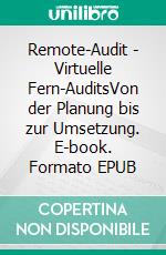 Remote-Audit - Virtuelle Fern-AuditsVon der Planung bis zur Umsetzung. E-book. Formato EPUB ebook di Roland Scherb