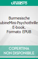 Burmesische RubineMini-Psychothriller. E-book. Formato EPUB ebook di Hans Schelling