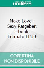 Make Love - Sexy Ratgeber. E-book. Formato EPUB ebook